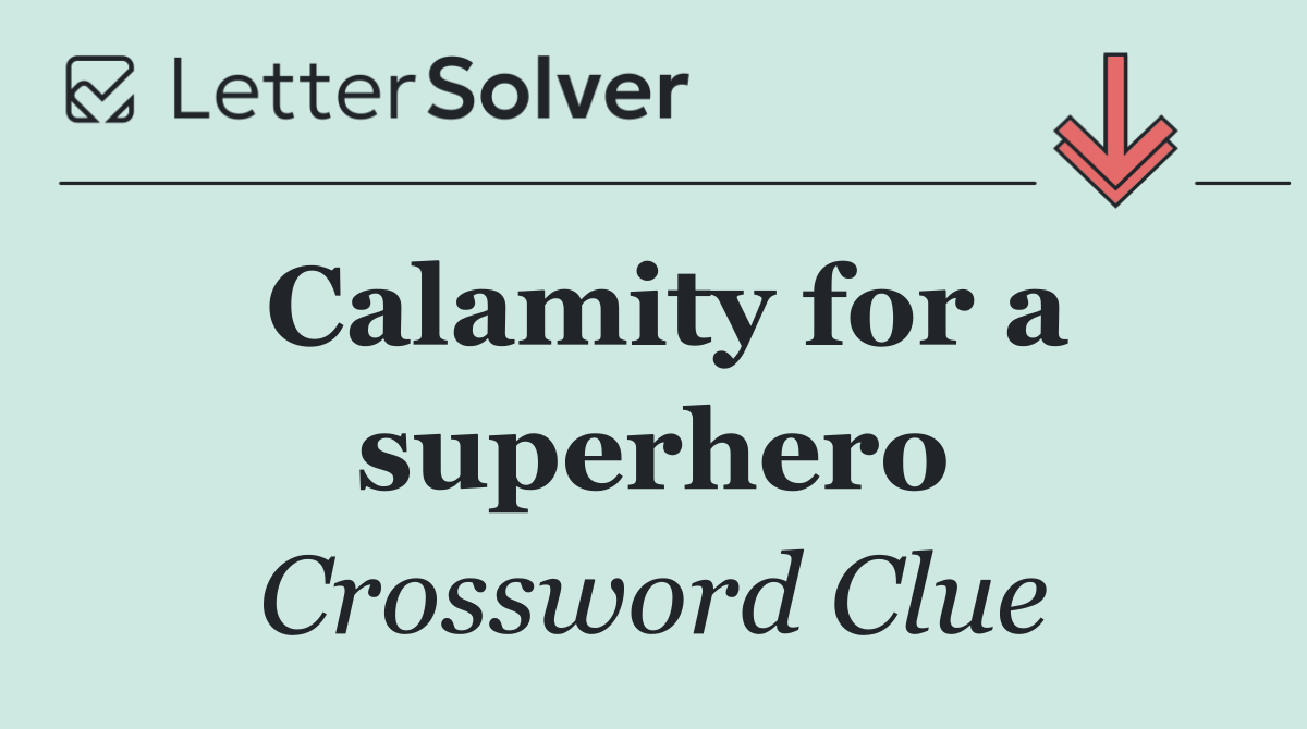 Calamity for a superhero