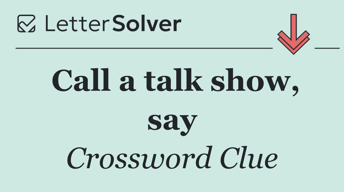 Call a talk show, say