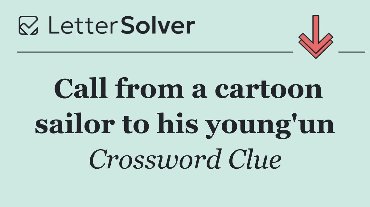 Call from a cartoon sailor to his young'un