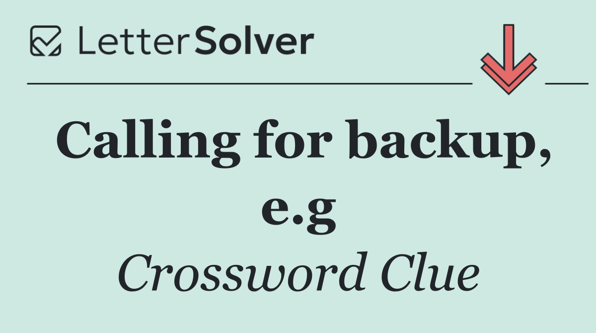 Calling for backup, e.g