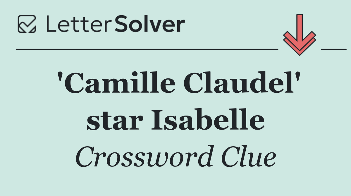 'Camille Claudel' star Isabelle