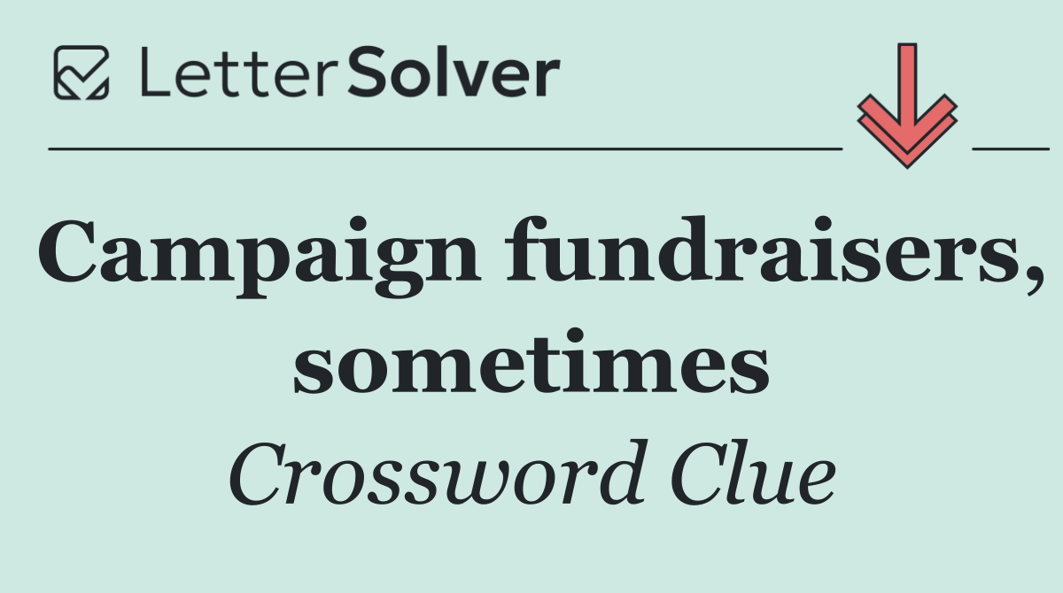 Campaign fundraisers, sometimes