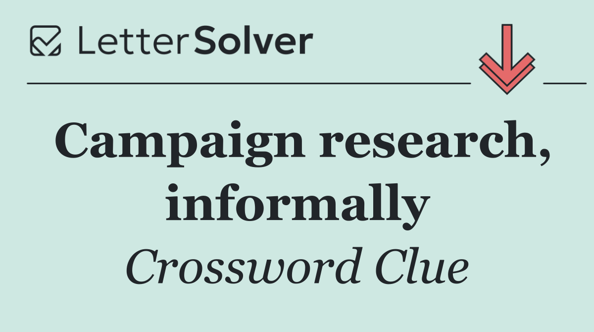 Campaign research, informally
