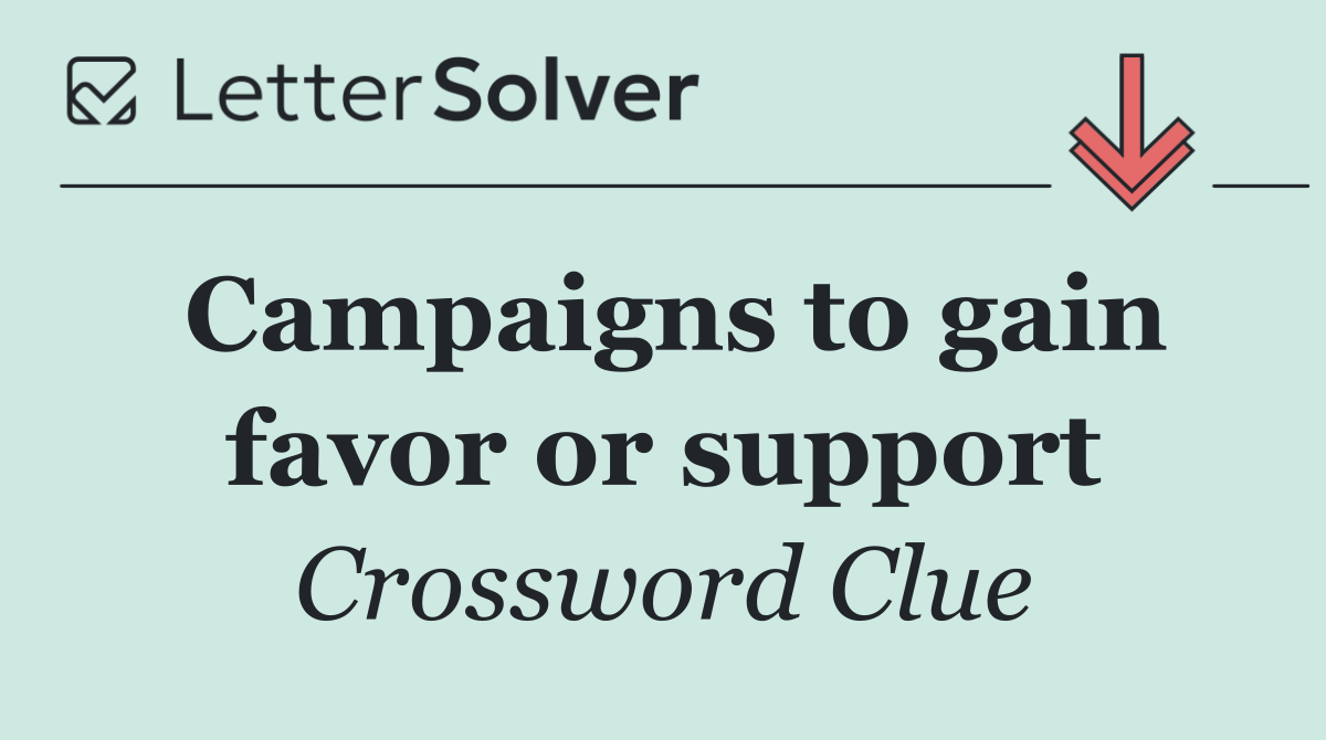 Campaigns to gain favor or support