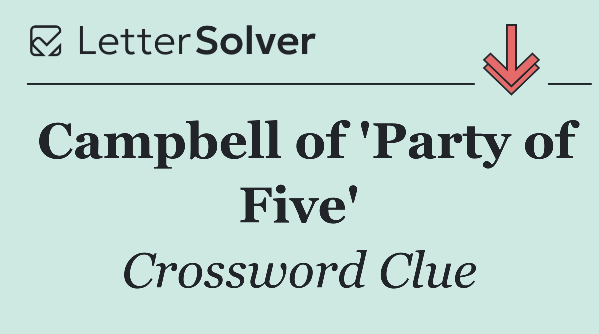 Campbell of 'Party of Five'