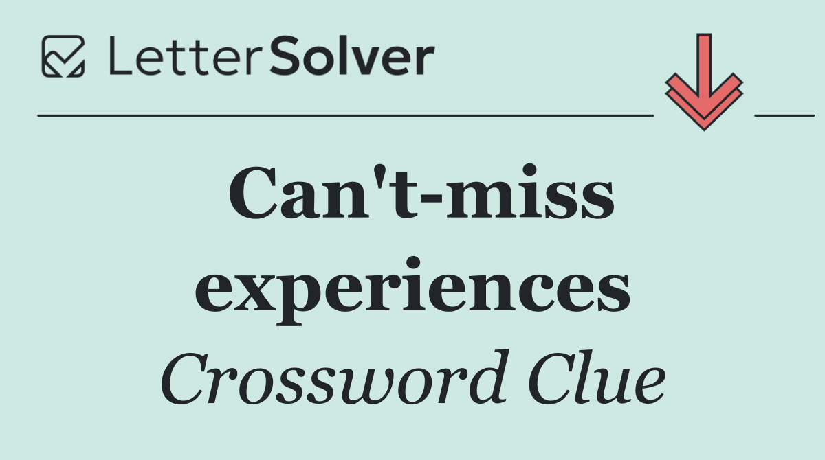 Can't miss experiences