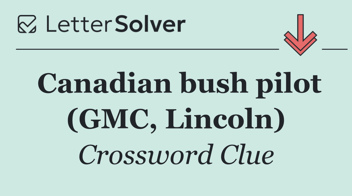 Canadian bush pilot (GMC, Lincoln)