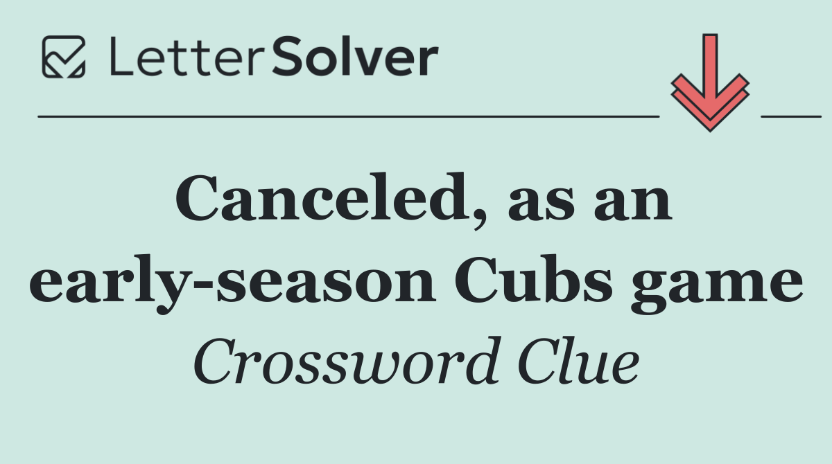 Canceled, as an early season Cubs game