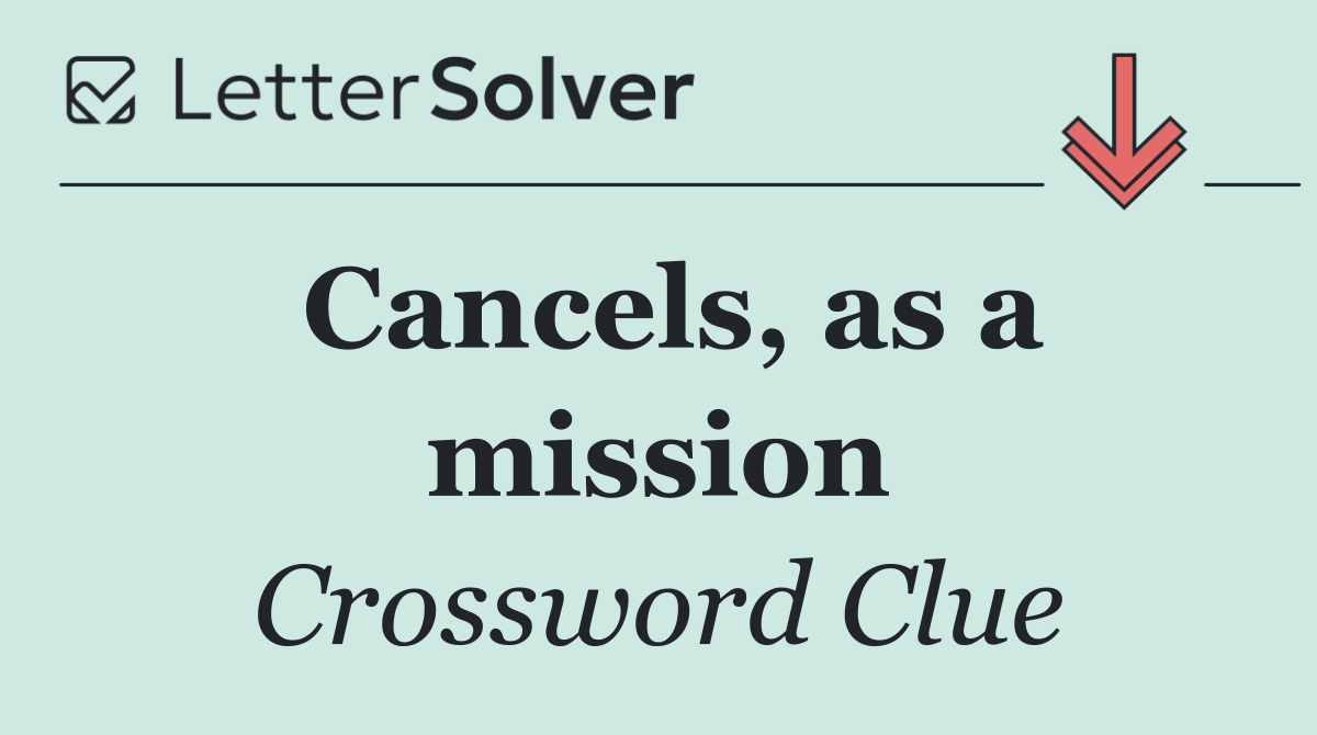 Cancels, as a mission