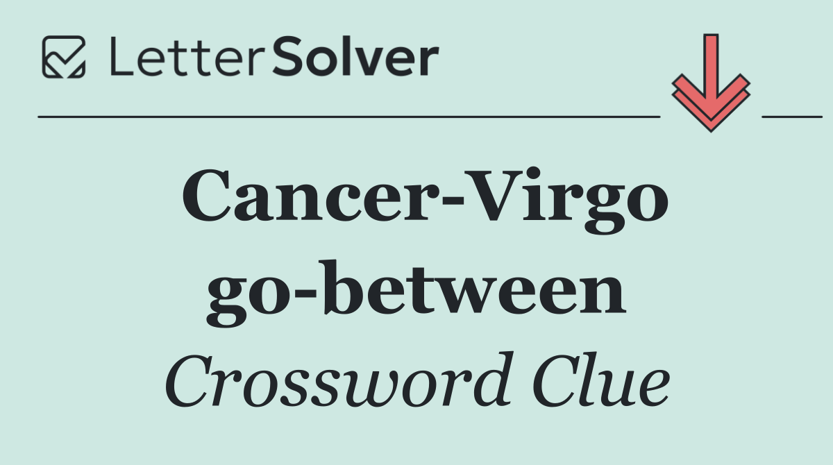 Cancer Virgo go between