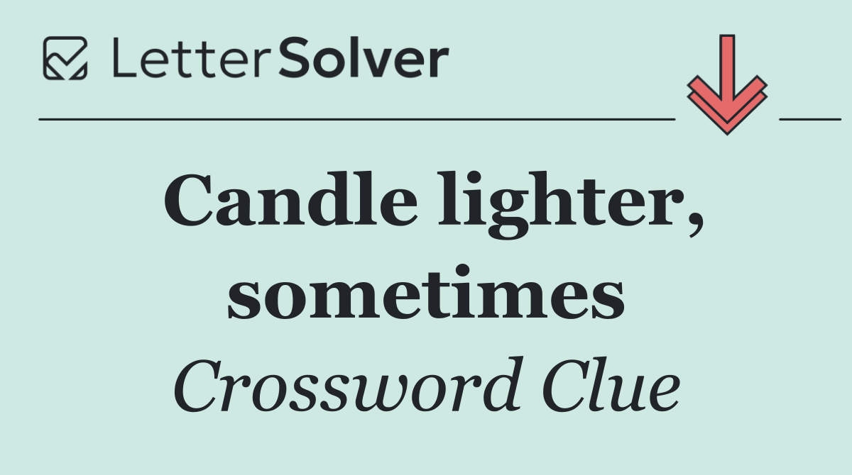 Candle lighter, sometimes