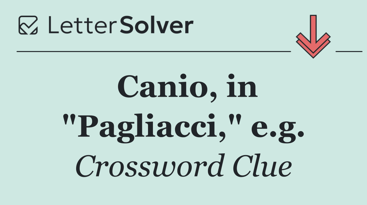 Canio, in "Pagliacci," e.g.
