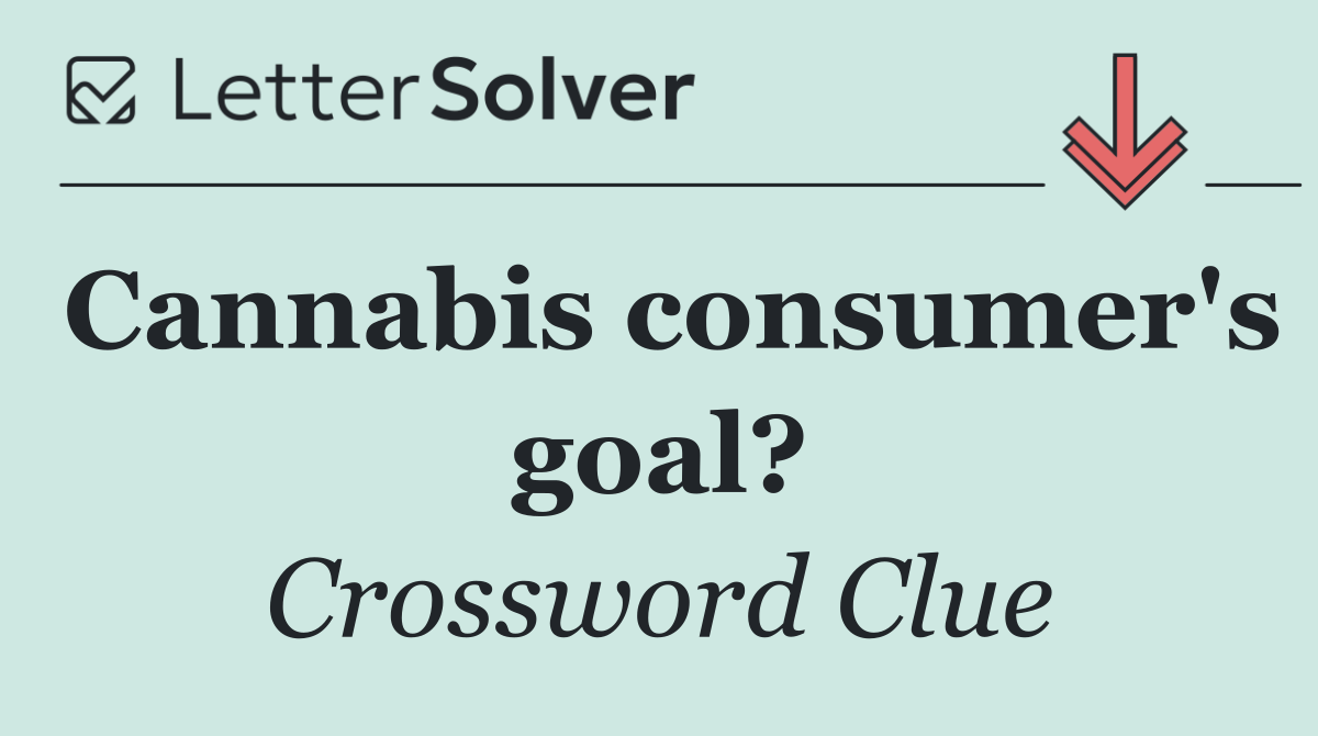 Cannabis consumer's goal?