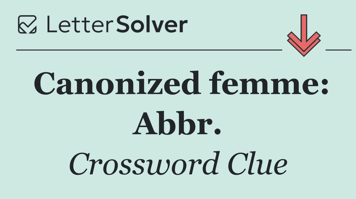 Canonized femme: Abbr.