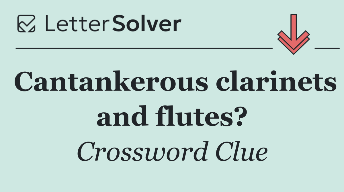 Cantankerous clarinets and flutes?