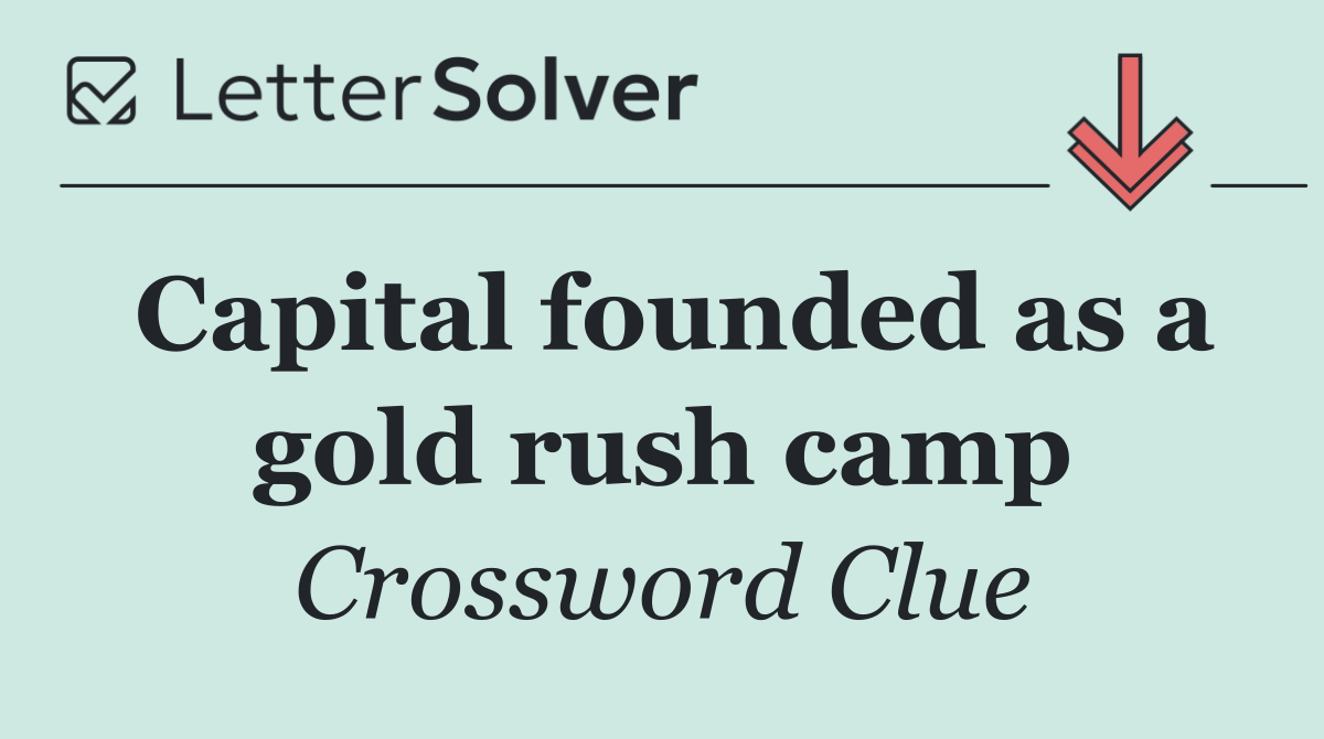 Capital founded as a gold rush camp
