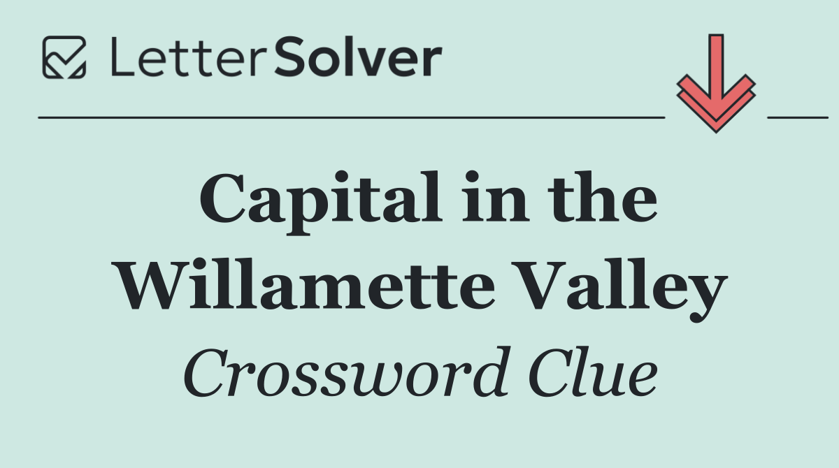 Capital in the Willamette Valley