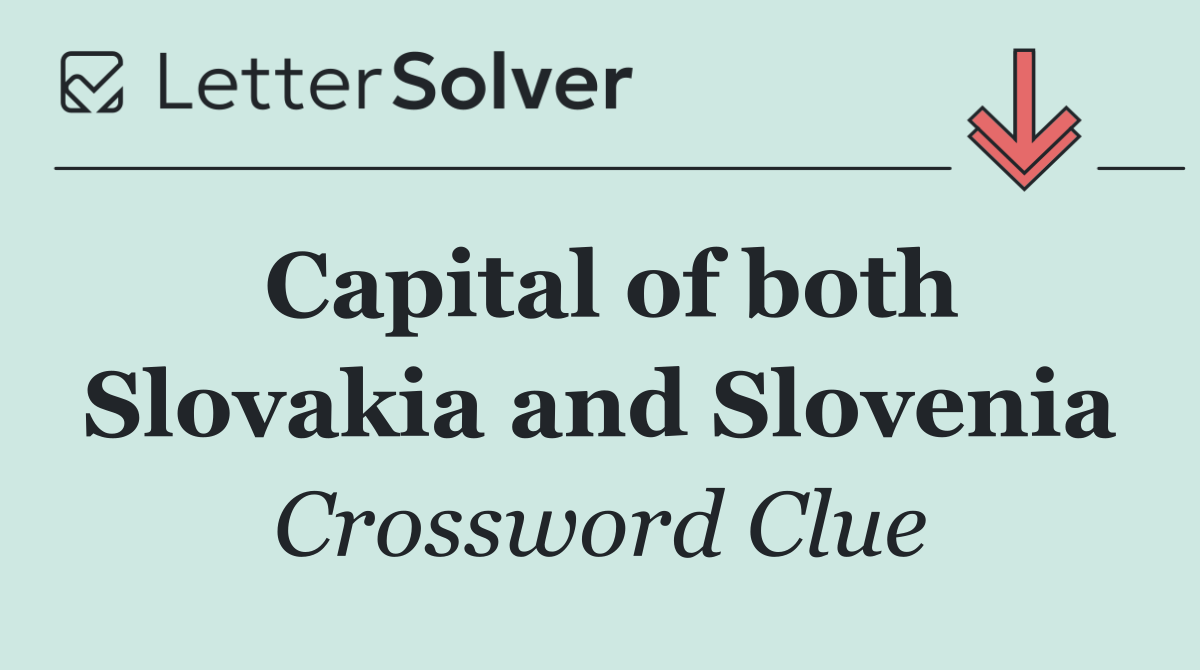 Capital of both Slovakia and Slovenia