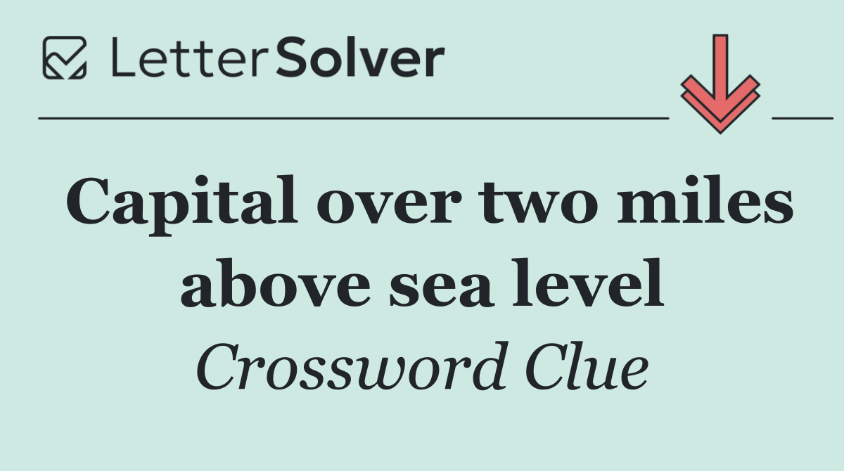 Capital over two miles above sea level