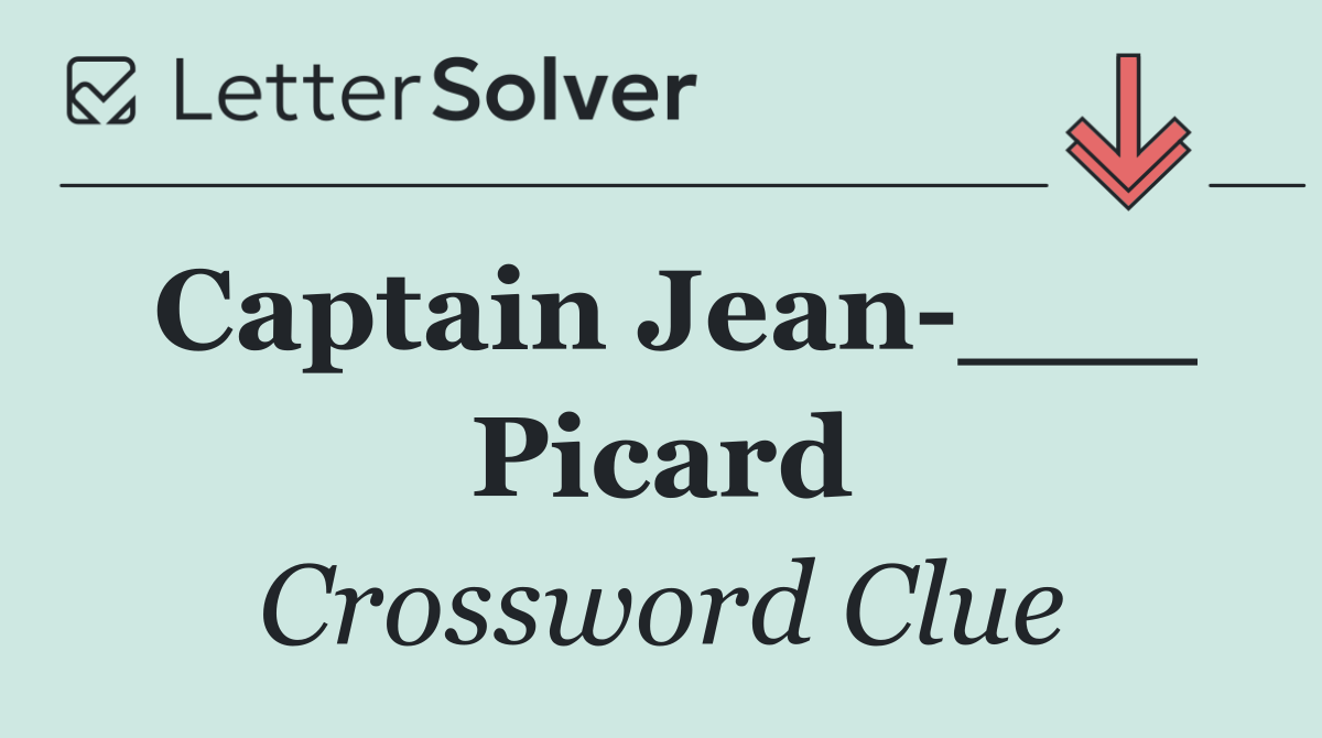 Captain Jean ___ Picard
