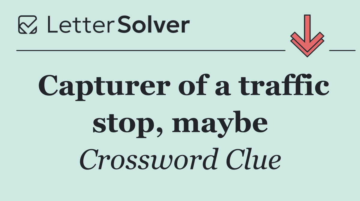 Capturer of a traffic stop, maybe