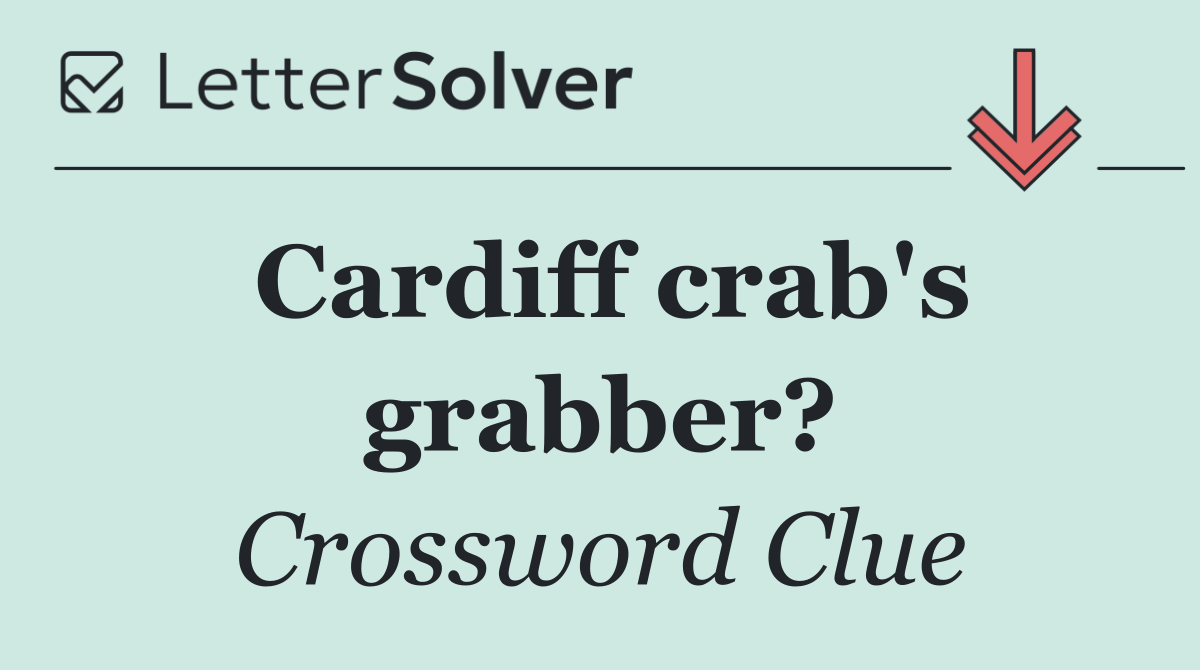 Cardiff crab's grabber?