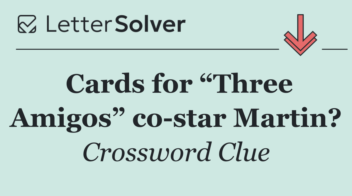 Cards for “Three Amigos” co star Martin?