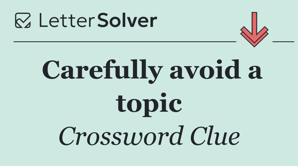 Carefully avoid a topic