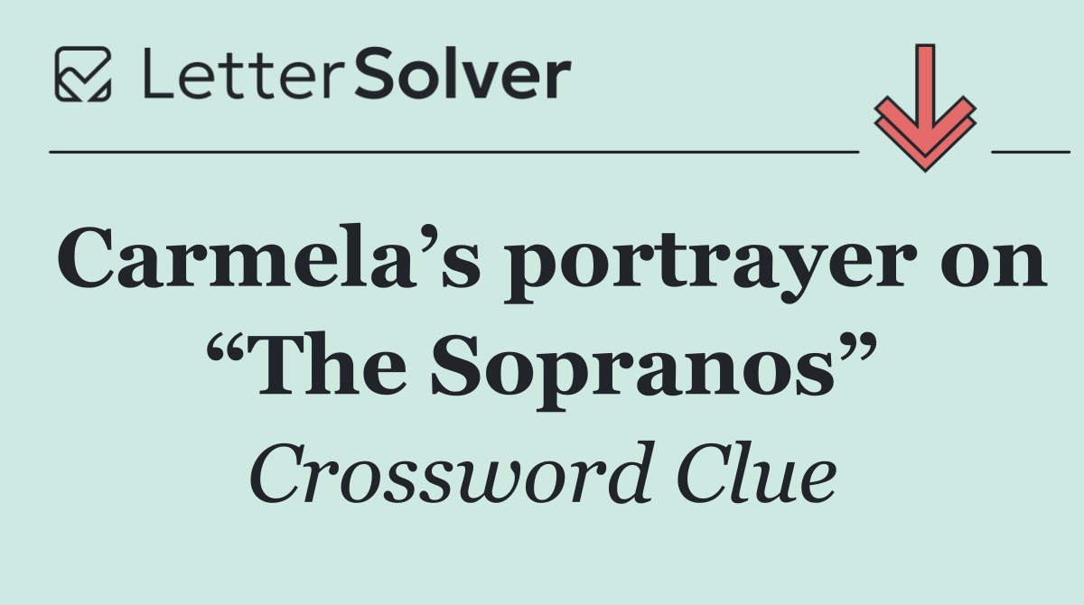 Carmela’s portrayer on “The Sopranos”