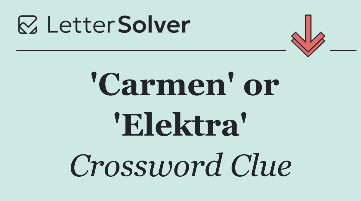 'Carmen' or 'Elektra'