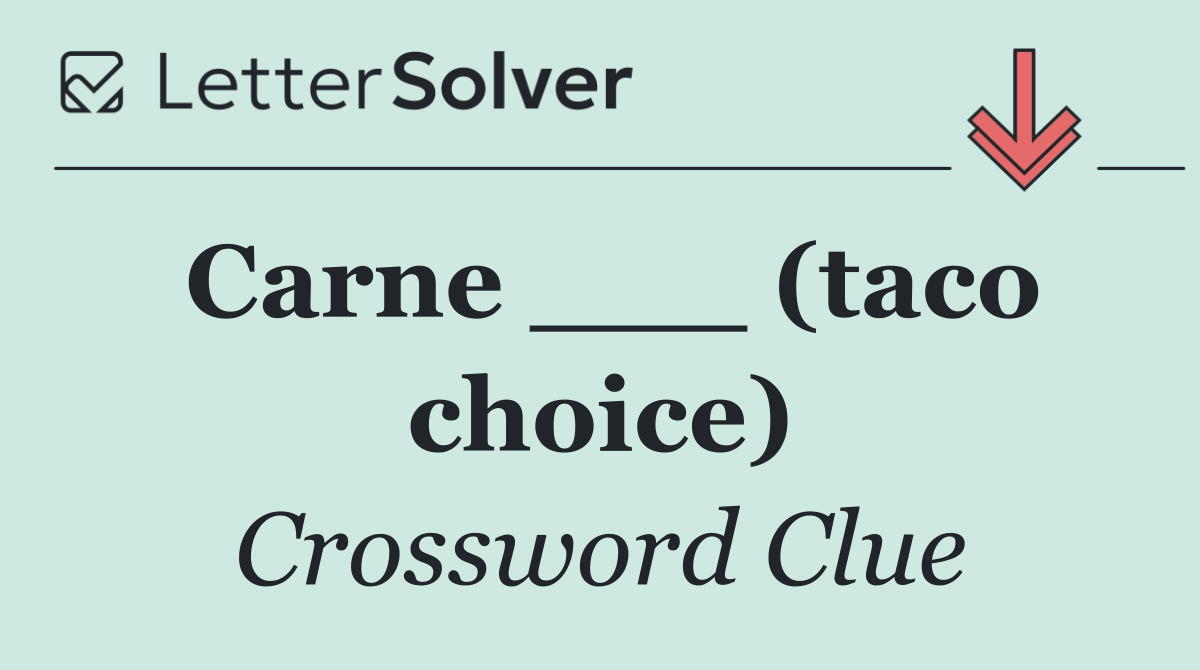 Carne ___ (taco choice)