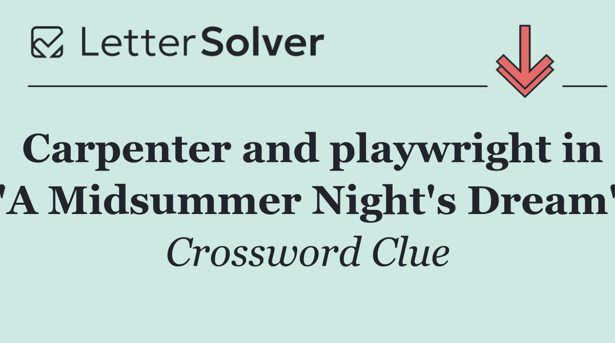 Carpenter and playwright in 'A Midsummer Night's Dream'