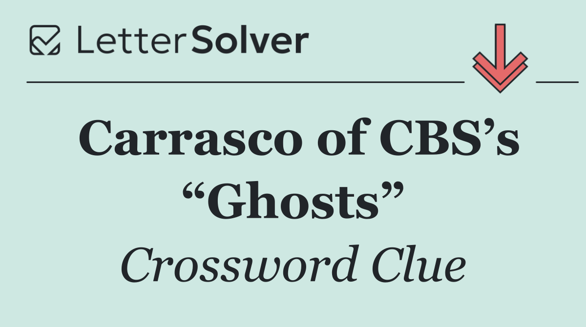 Carrasco of CBS’s “Ghosts”