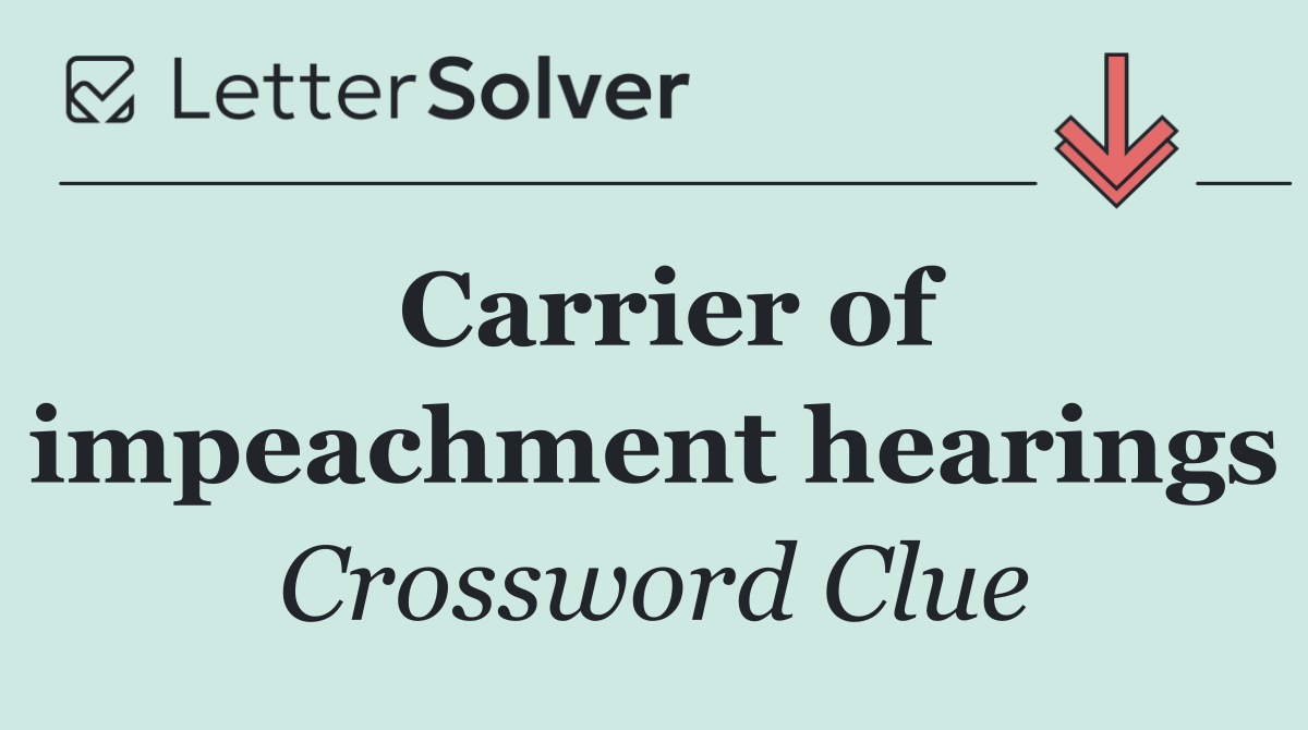 Carrier of impeachment hearings