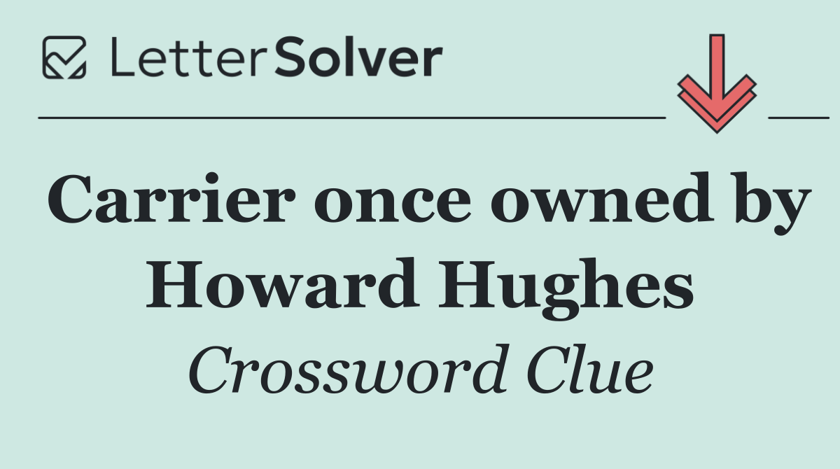 Carrier once owned by Howard Hughes