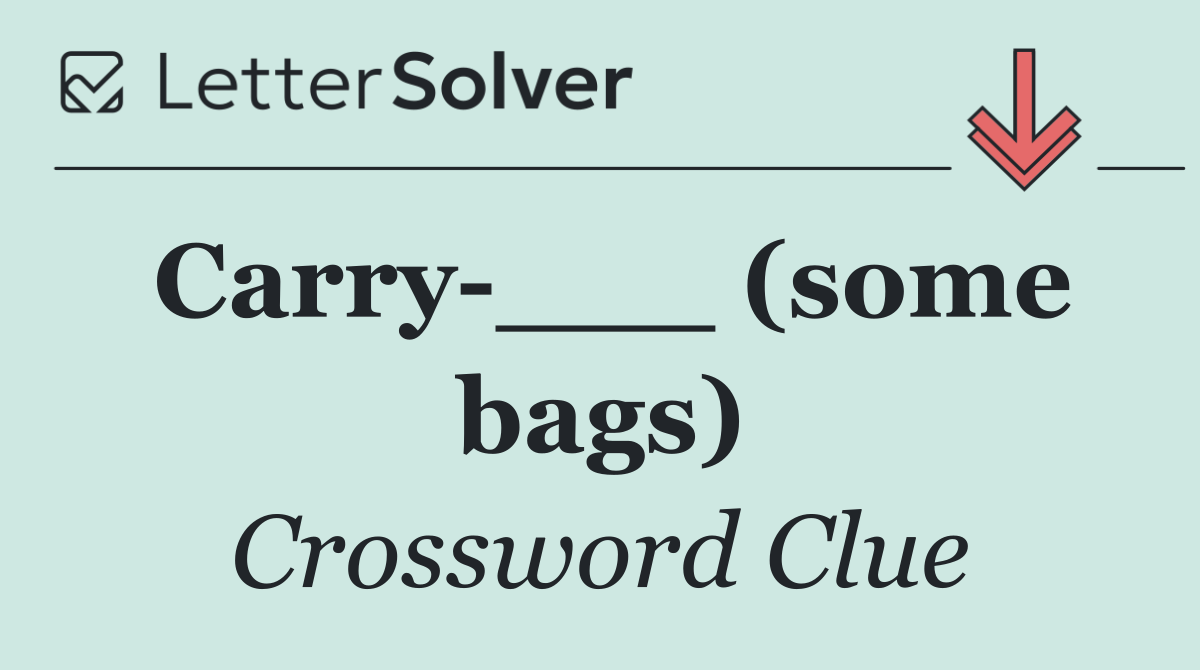 Carry ___ (some bags)