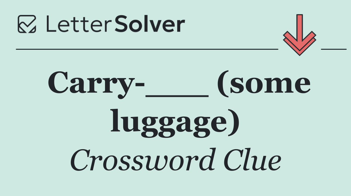 Carry ___ (some luggage)