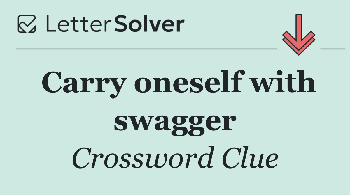 Carry oneself with swagger
