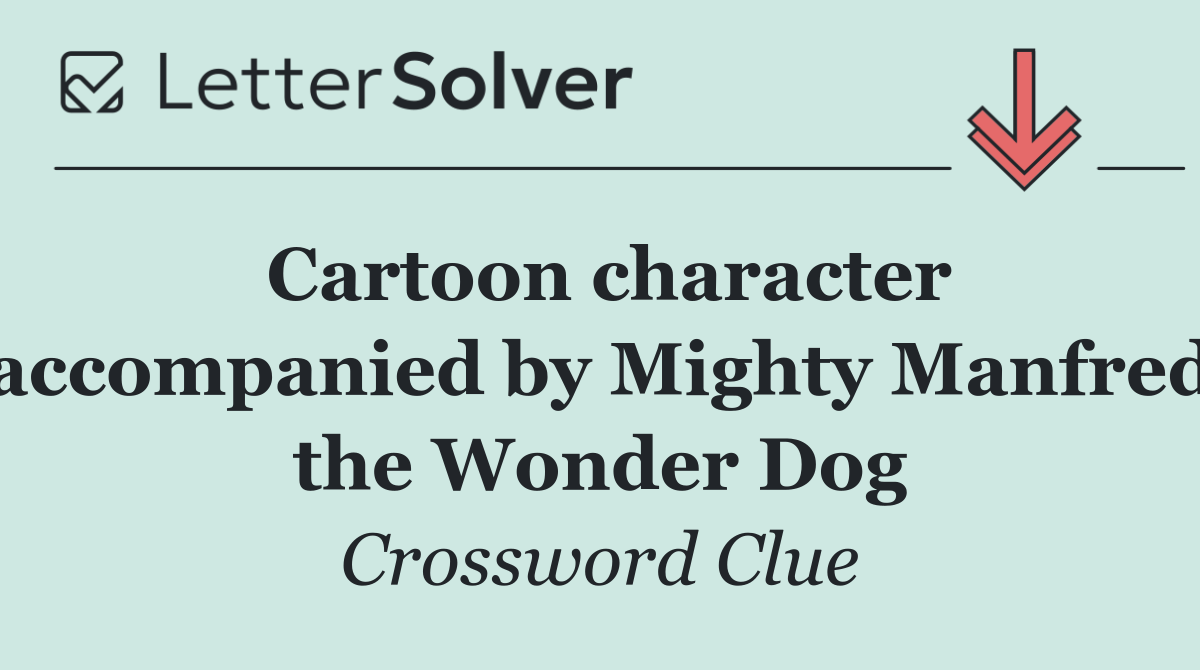 Cartoon character accompanied by Mighty Manfred the Wonder Dog