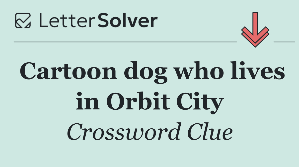 Cartoon dog who lives in Orbit City