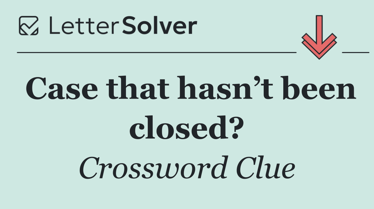 Case that hasn’t been closed?