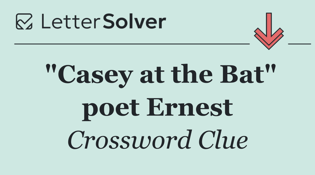 "Casey at the Bat" poet Ernest