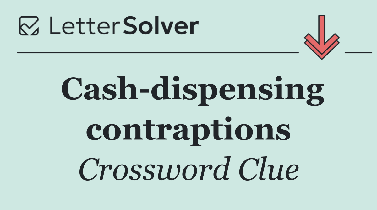 Cash dispensing contraptions