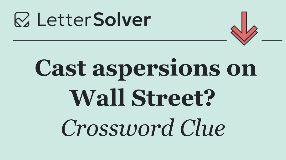 Cast aspersions on Wall Street?