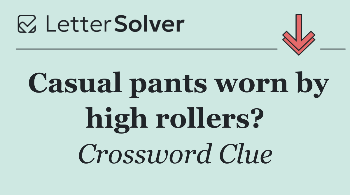 Casual pants worn by high rollers?