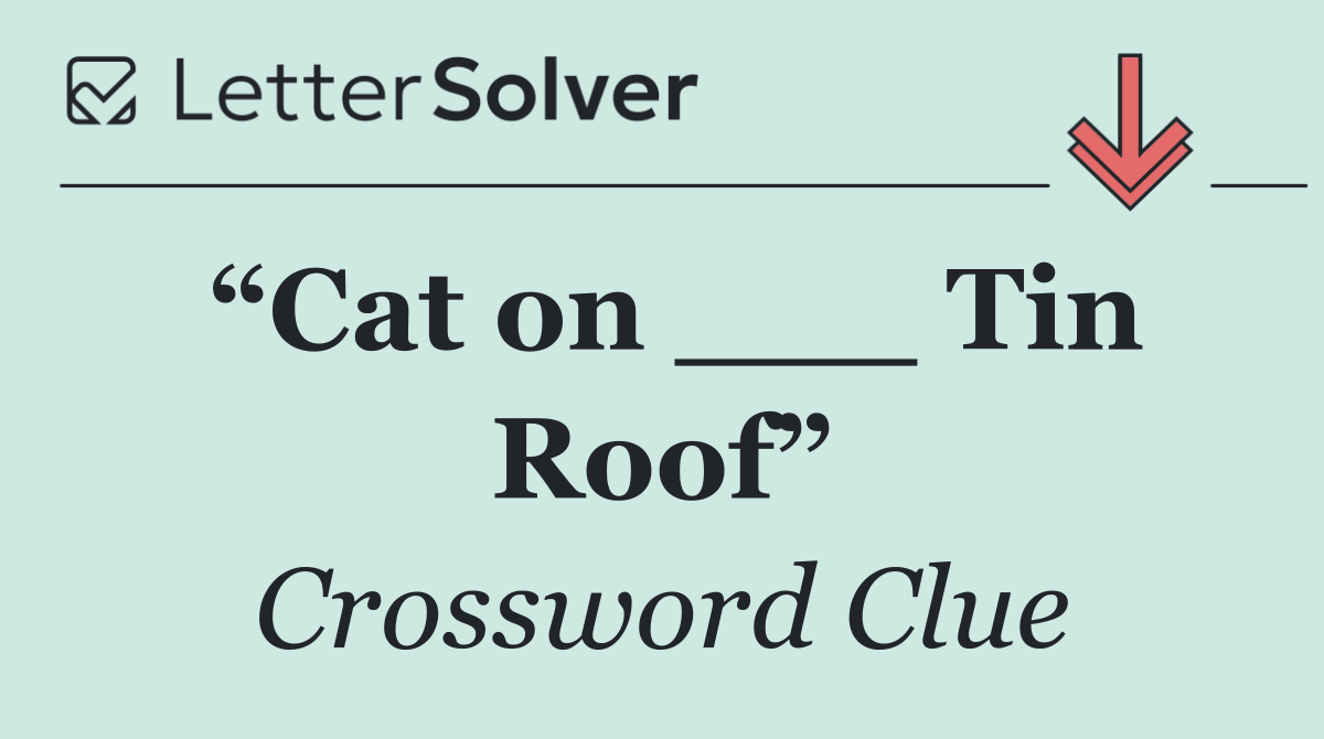 “Cat on ___ Tin Roof”