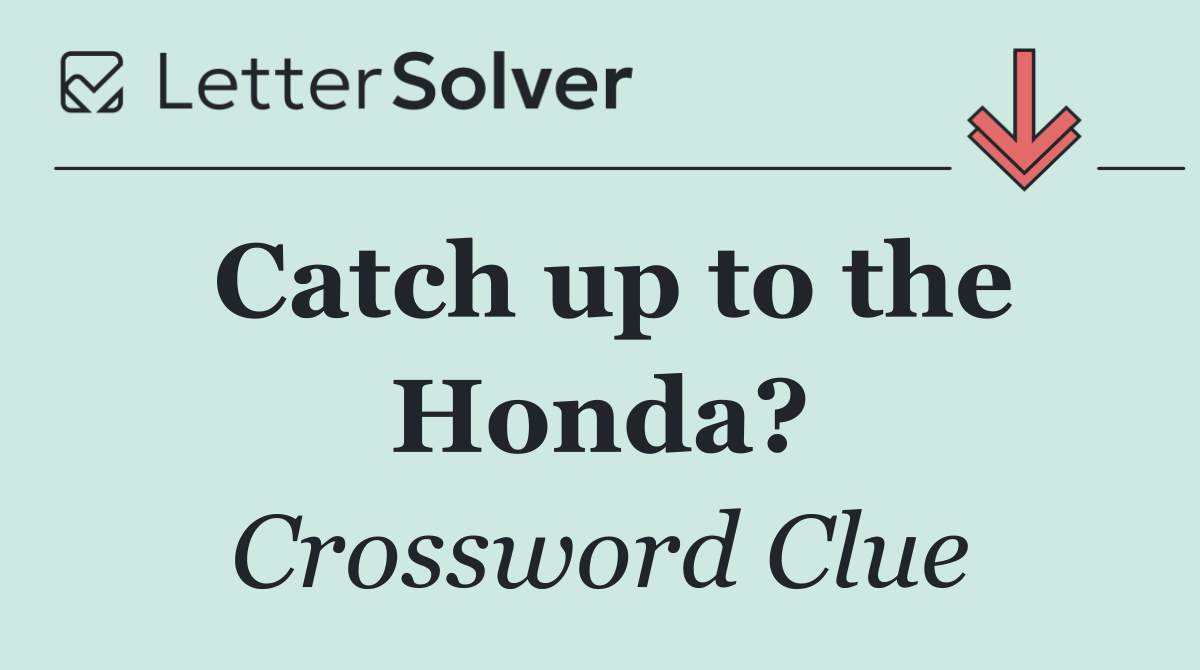 Catch up to the Honda?