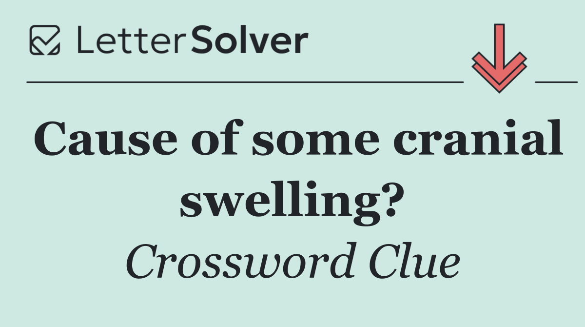 Cause of some cranial swelling?