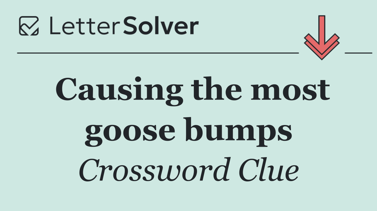 Causing the most goose bumps