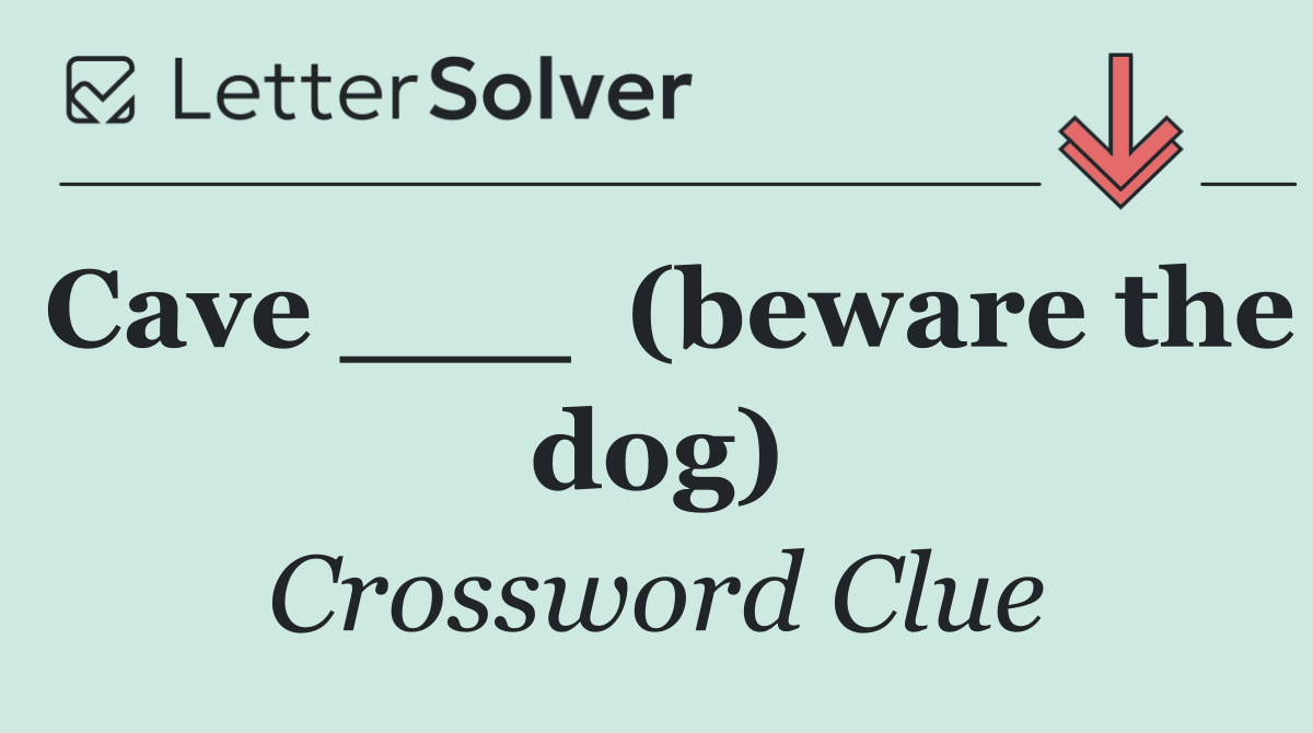 Cave ___  (beware the dog)